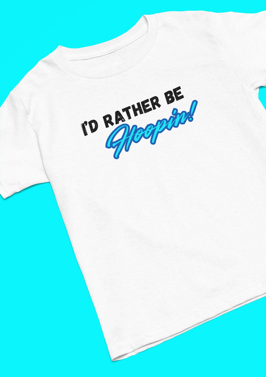 I'd Rather Be Hoopin Basketball T-shirt