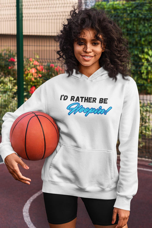 I'd Rather Be Hoopin Hoodie